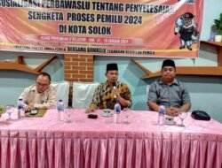 BAWASLU KOTA SOLOK GELAR SOSIALISASI  TERKAIT PENYELESAIAN SENGKETA