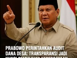 Prabowo Perintahkan Audit Dana Desa: Transparansi Jadi Kunci Pemulihan Kepercayaan Publik