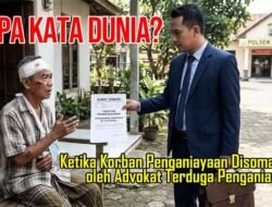 Ketika Korban Penganiayaan Disomasi Advokat Terduga Penganiaya, Apa Kata Dunia?